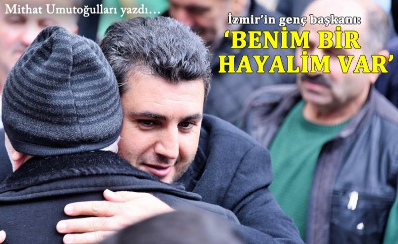 İzmir’in genç başkanı: ‘Benim bir hayalim var’