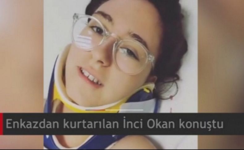 17 saat sonra enkaz altından kurtarılan İnci Okan'dan ilk mesaj