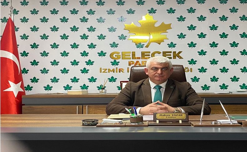 Gelecek Partisi İzmir İl Başkanı Yazar'dan 1 Mayıs mesajı
