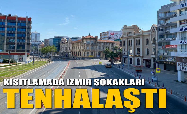 Kısıtlamada İzmir sokakları tenhalaştı