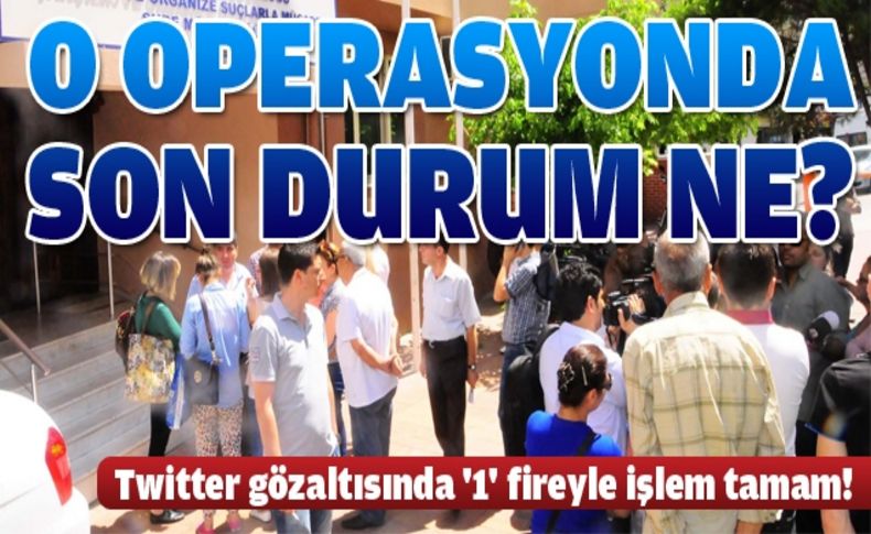 34 kişiden 33'ü savcılık kararıyla serbest