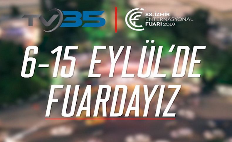 88'inci İEF heyecanını TV35'ten takip edebilirsiniz