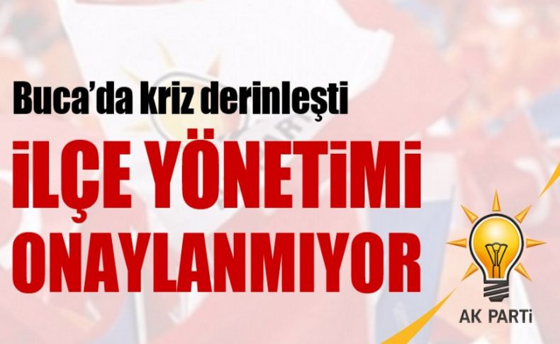 AK Parti Buca'da kriz derinleşti... İlçe yönetimi onaylanmıyor