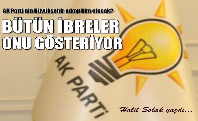 AK Parti'nin Büyükşehir adayı kim olacak! İbreler onu gösteriyor...