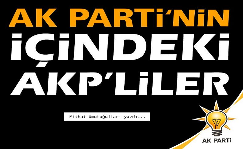 AK Parti'nin içindeki AKP'liler