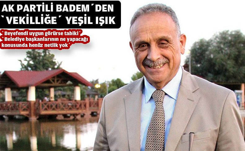 AK Partili Badem'den ‘vekilliğe’ yeşil ışık