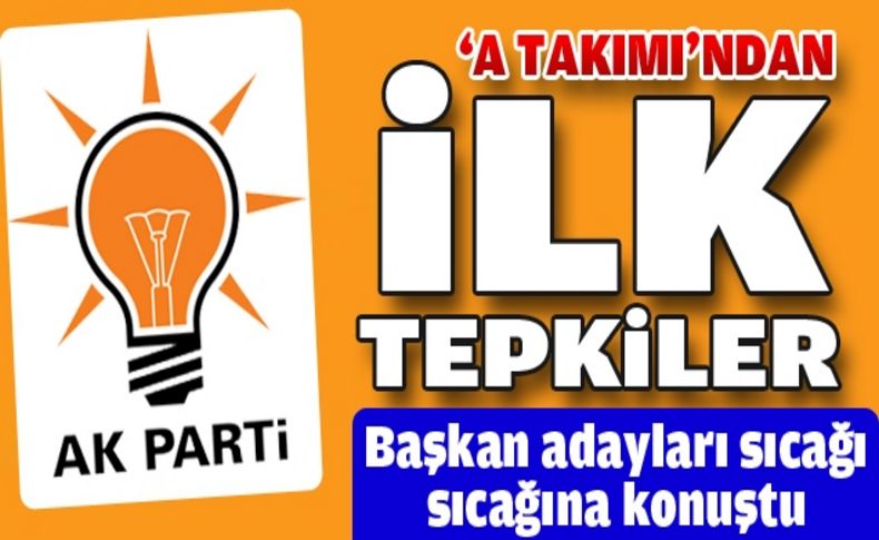 AK Parti adaylarından süreçle ilgili ilk açıklamalar