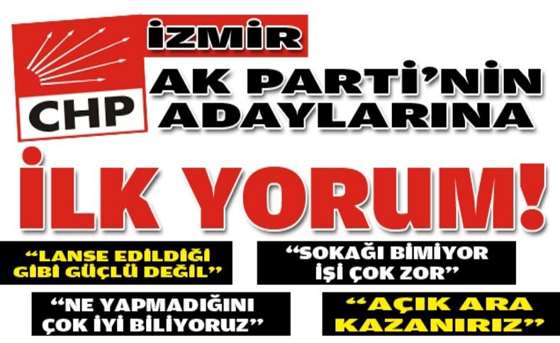 AK Parti'nin adaylarına CHP'den ilk yorum!