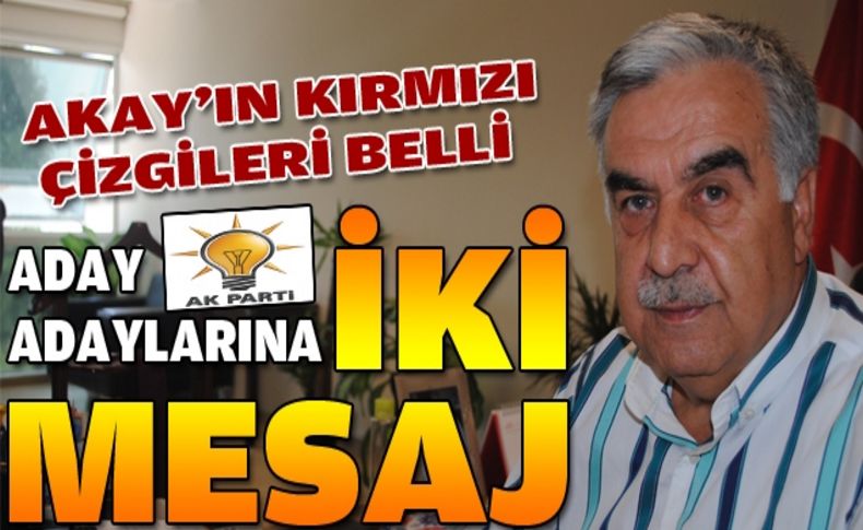 Akay'dan aday adaylarına 2 kırmızı çizgi!