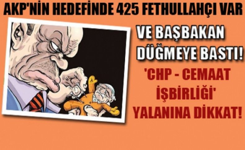 AKP günah keçisini buldu: 425 Fethullahçı