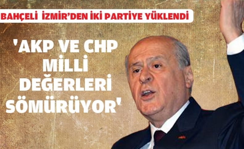 'AKP ve CHP milli değerleri sömürüyor'