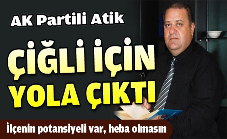 Atik Çiğli için yola çıktı