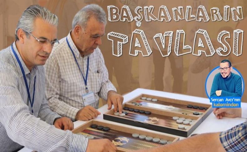 Avcı yazdı: Başkanların 'Tavla'sı