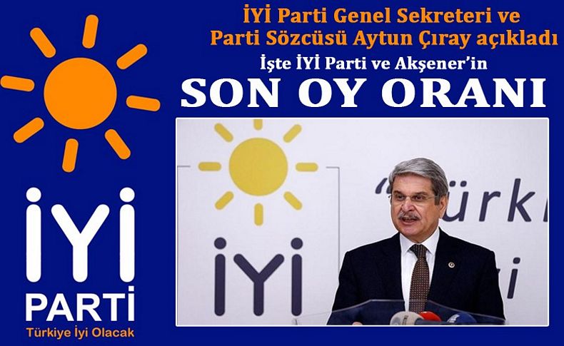Aytun Çıray, İYİ Parti ve Akşener’in son oy oranını açıkladı