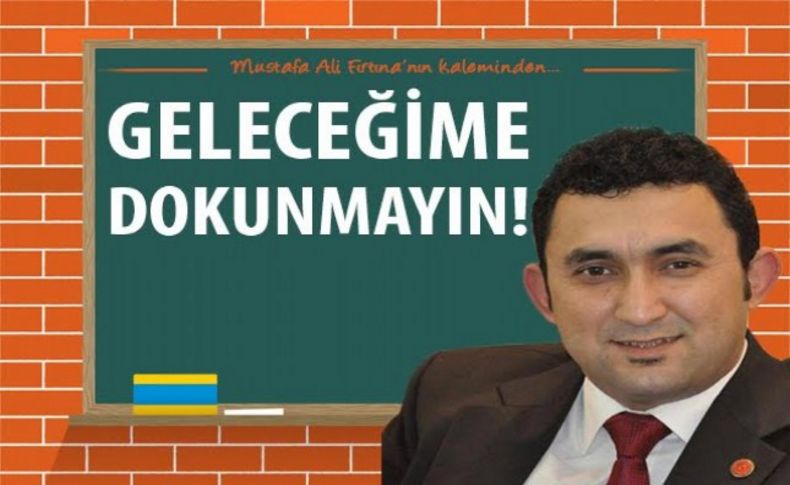 Geleceğime dokunmayın!