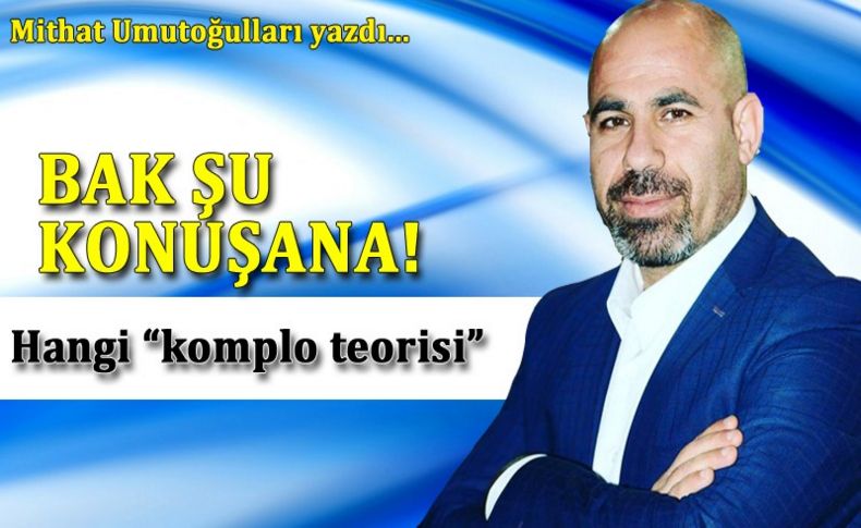 Bak şu konuşana!