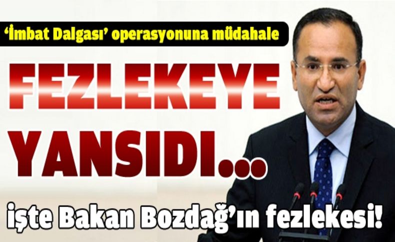 Bakan Bozdağ’la ilgili fezlekede çarpıcı detaylar