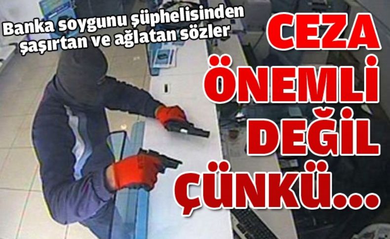 Banka soygunu şüphelisi: Tefecilere borcumu ödedim, ceza önemli değil