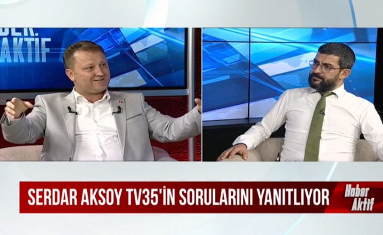 Başkan Aksoy'dan TV35 iddialı açıklamalar: Menemen'de ezberleri bozmaya geldim