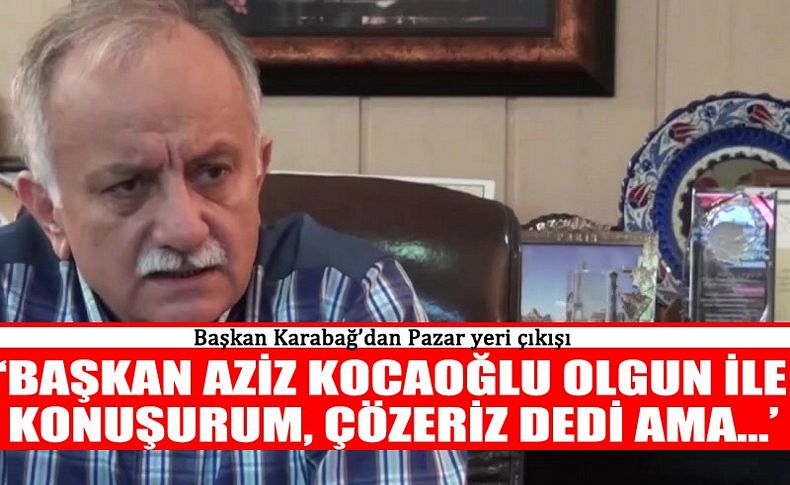 ‘Başkan Aziz Kocaoğlu Olgun ile konuşurum, çözeriz dedi ama…’