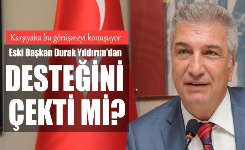 Durak Yıldırım’dan desteğini çekti mi'