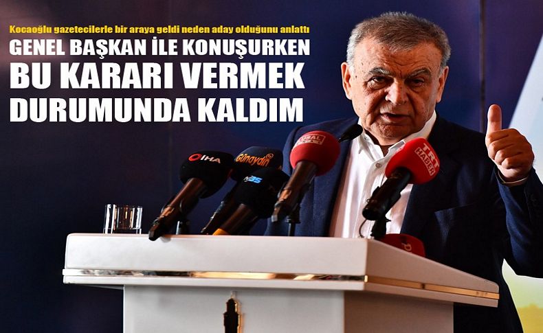 Başkan Kocaoğlu neden aday olduğunu anlattı