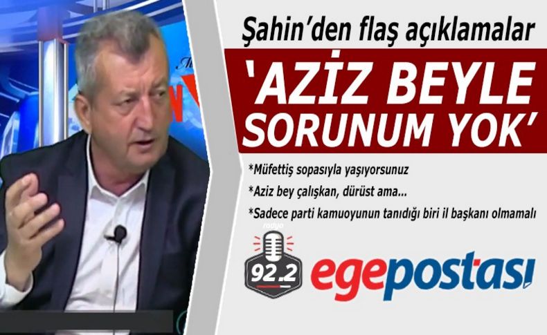 Başkan Şahin'den flaş açıklamalar:Aziz Beyle bir sorunum yok!