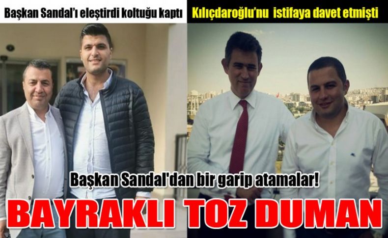 Başkan Sandal'dan bir garip atamalar!