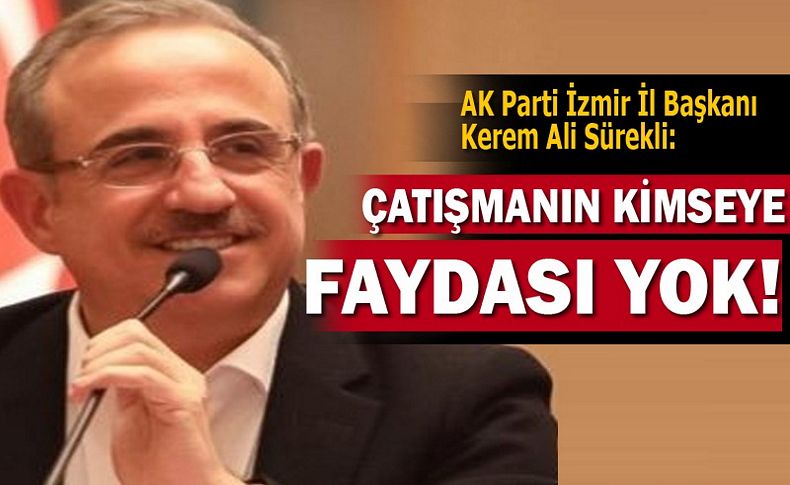 Başkan Sürekli: Çatışmanın kimseye faydası yok!