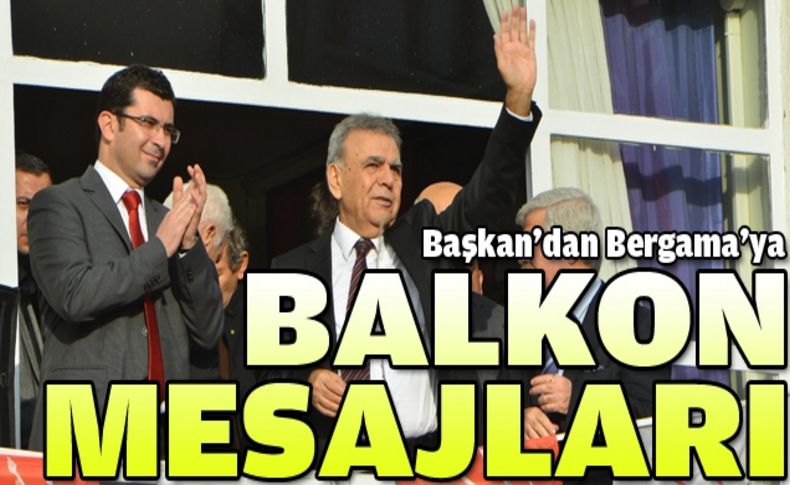 Başkan’dan “balkon mesajları”