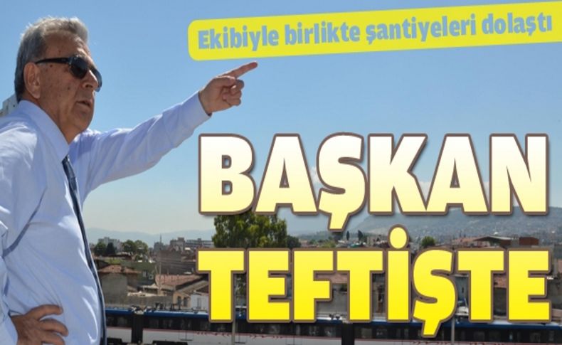 Başkanın şantiye mesaisi