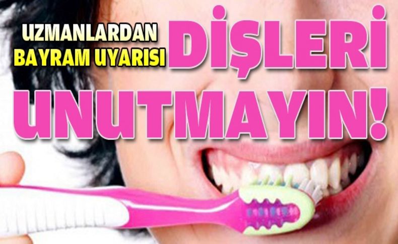 Bayramda diş sağlığınızı ihmal etmeyin...