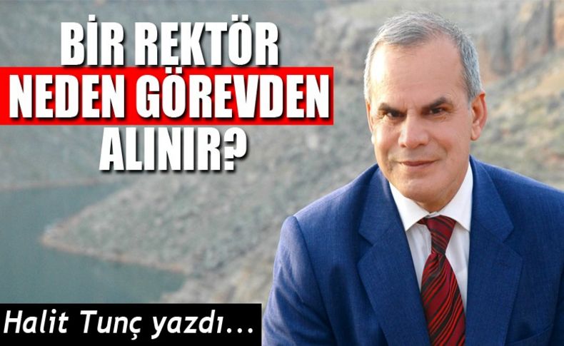 Bir rektör neden görevden alınır'