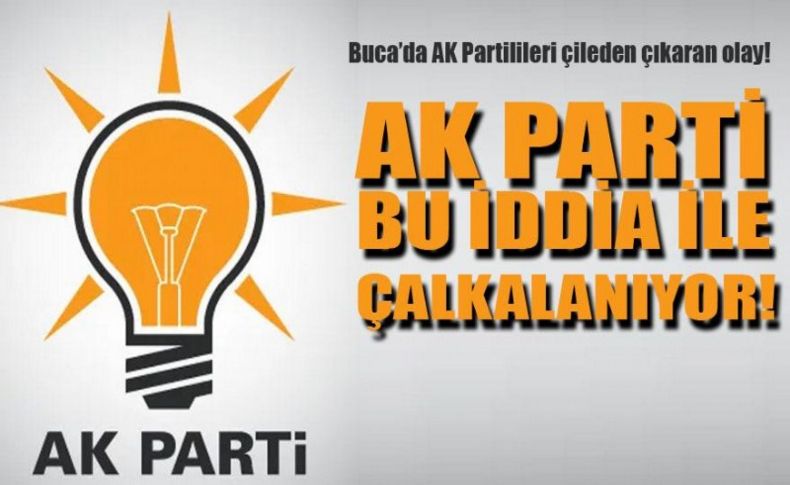 AK Parti bu iddia ile çalkalanıyor... Buca’da partilileri çileden çıkaran olay!