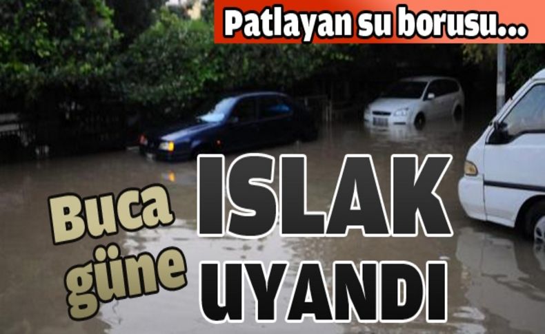 Buca'da patlayan su borusu günü kabusa çevirdi