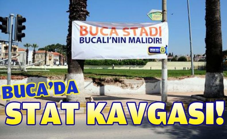Buca'da stat kavgası