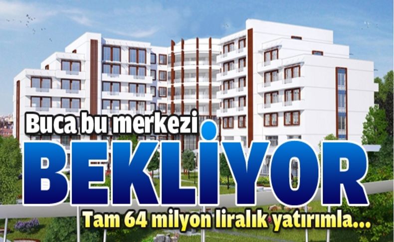 Buca’da yeni bir dünya doğuyor
