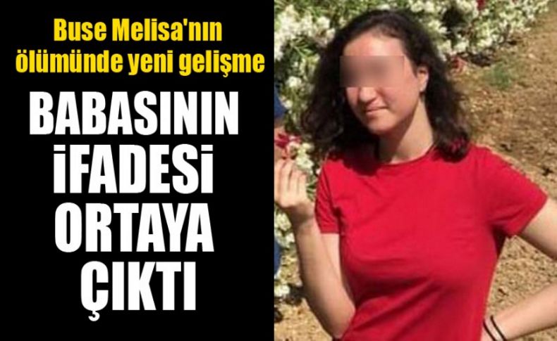 Buse Melisa'nın ölümünde yeni gelişme: Babasının ifadesi ortaya çıktı