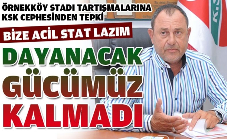 Büyükoral: Bize acil stat lazım