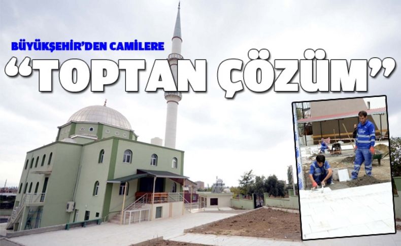 Büyükşehir’den camilere “Toptan Çözüm”