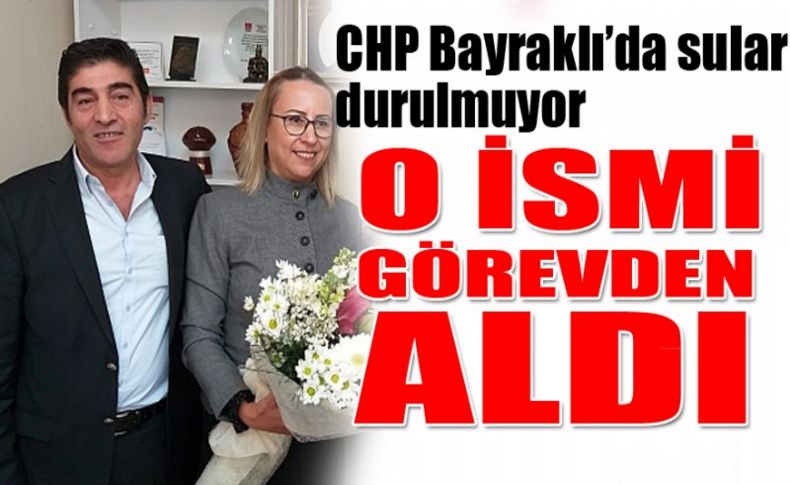 CHP Bayraklı’da sular durulmuyor! O ismi görevden aldı