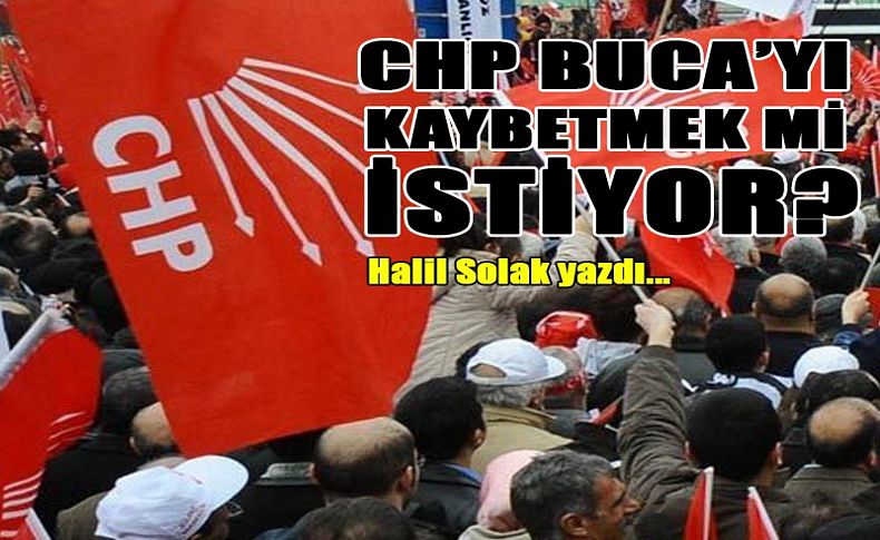 CHP Buca'yı kaybetmek mi istiyor'