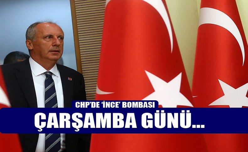 CHP'de 'İnce' bombası! Çarşamba günü...