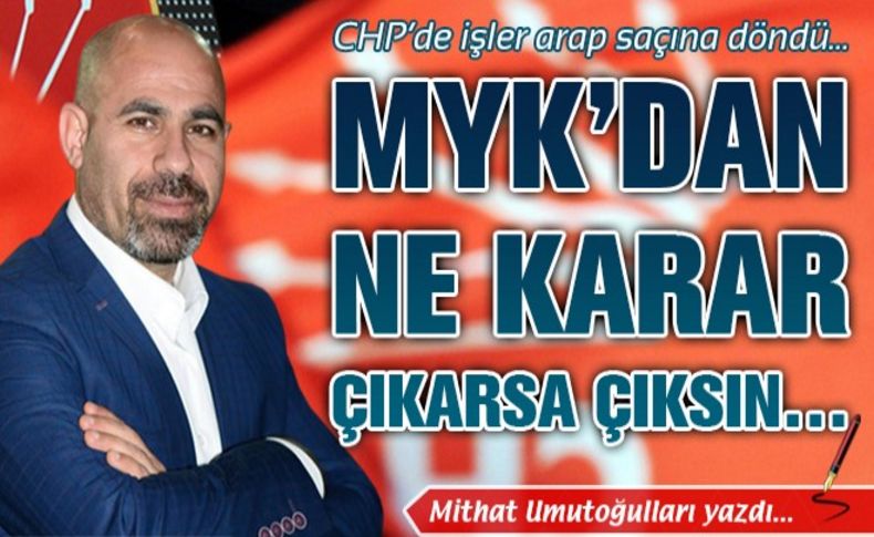 CHP'de MYK'dan ne karar çıkarsa çıksın...