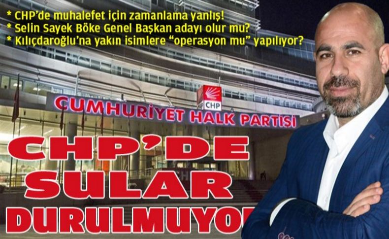 CHP’de sular durulmuyor!