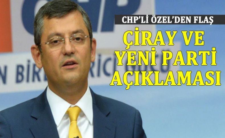 CHP'li Özel'den 'Aytun Çıray' hakkında flaş açıklama