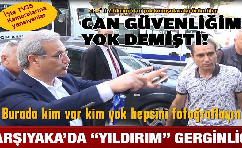 CHP’li Yıldırım’dan çok konuşulacak görüntüler