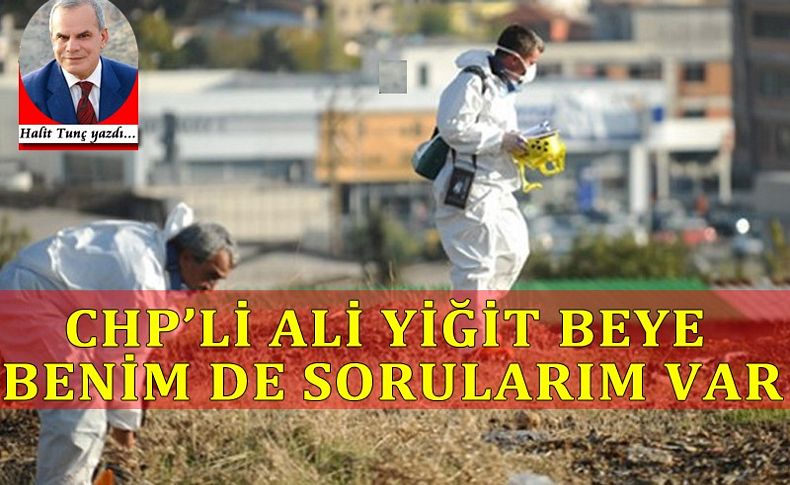 CHP Milletvekili Ali Yiğit Bey'e benim de sorularım var