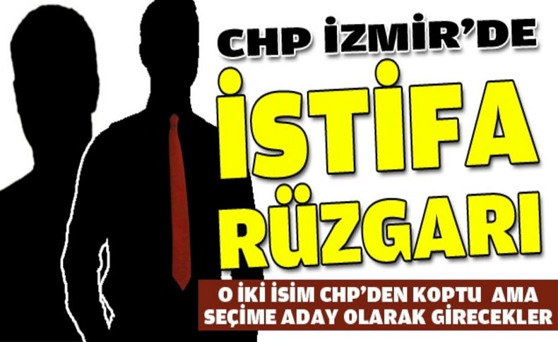 CHP İzmir'de istifa rüzgarı!