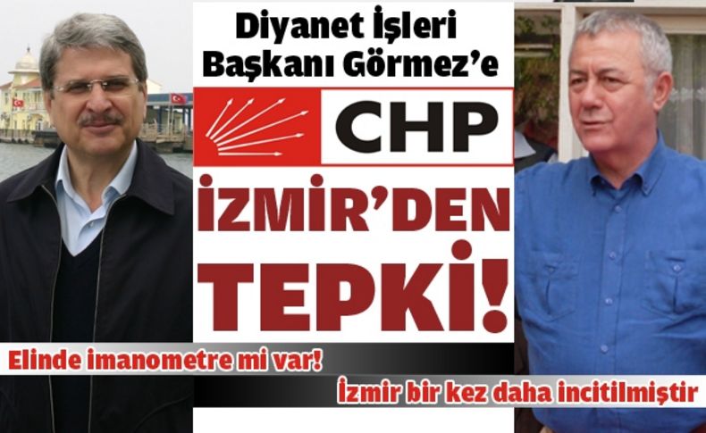CHP İzmir'den Görmez'e tepki: Elinde imanometre mi var'